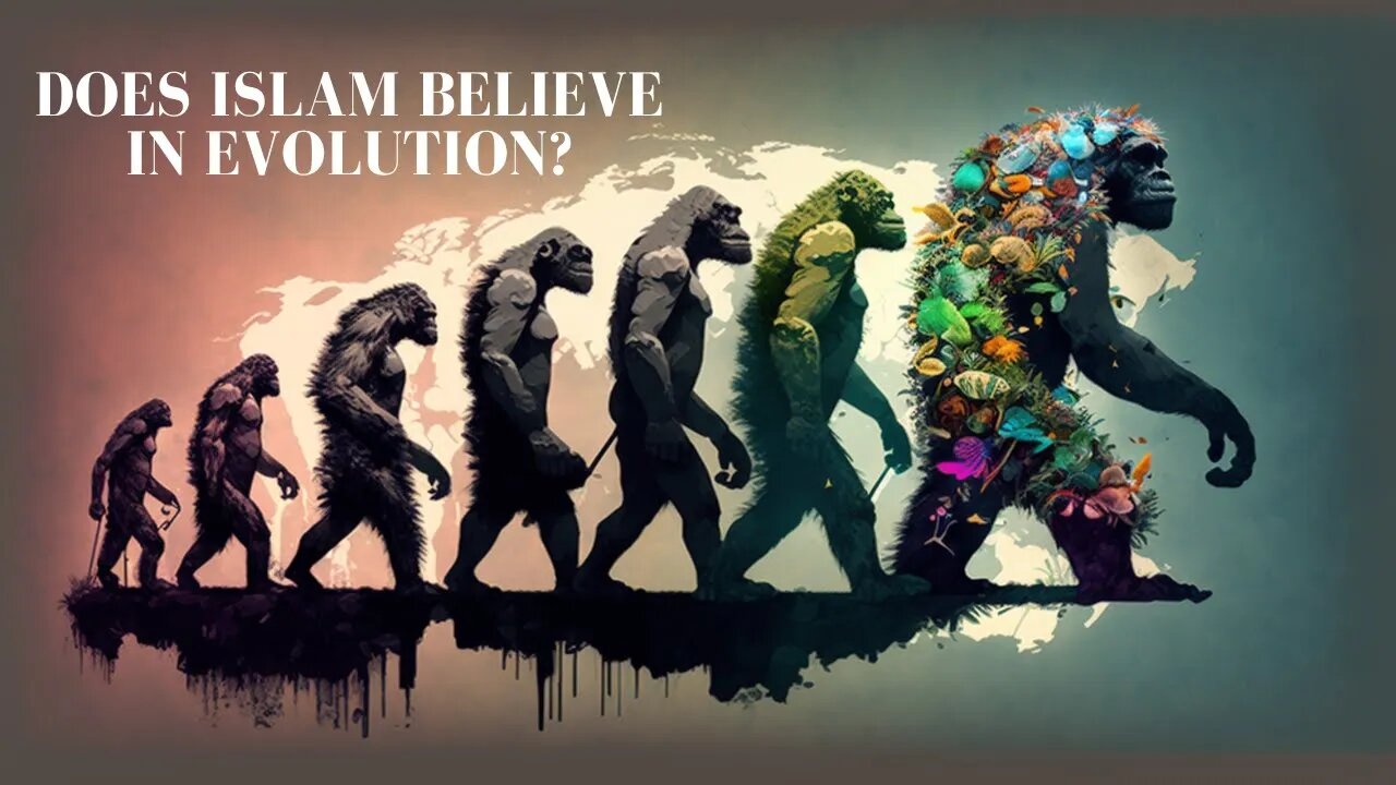 Does Islam Believe in Evolution?