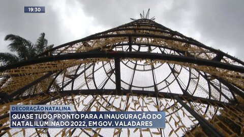 Decoração Natalina: Quase tudo pronto para a Inauguração do Natal Iluminado 2022, em Gov. Valadares.