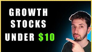 4 Growth Stocks To Buy Under $10