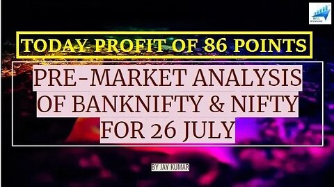 PRE-MARKET ANALYSIS OF BANKNIFTY & NIFTY FOR 26 JUL || TODAY PROFIT OF 86 POINTS || WITH JAY KR.