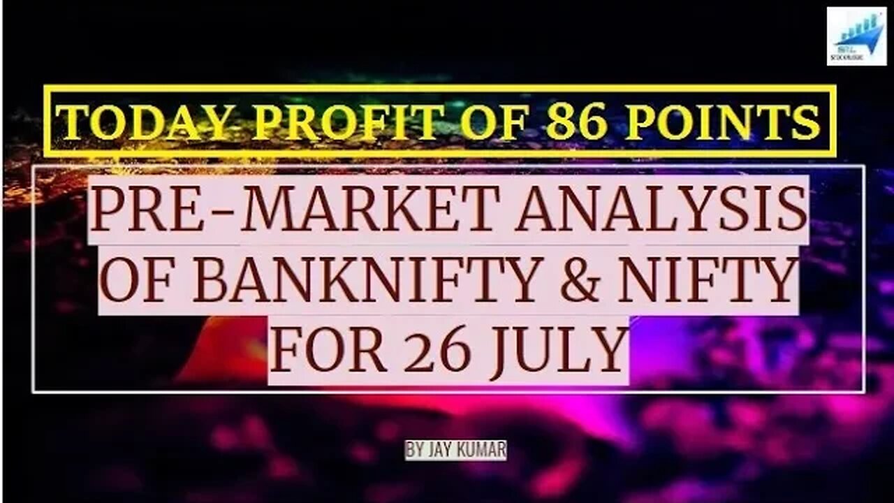 PRE-MARKET ANALYSIS OF BANKNIFTY & NIFTY FOR 26 JUL || TODAY PROFIT OF 86 POINTS || WITH JAY KR.