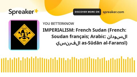 IMPERIALISM: French Sudan (French: Soudan français; Arabic: السودان الفرنسي as-Sūdān al-Faransī)