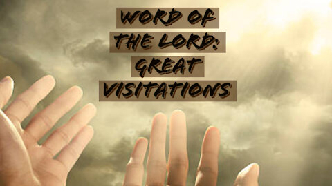 WORD OF TH LORD: GREAT VISITATIONS