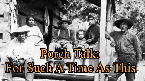 Porch Talk: For Such A Time As This