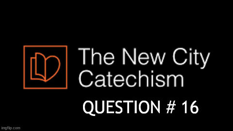 New City Catechism Question 16: What is Sin?
