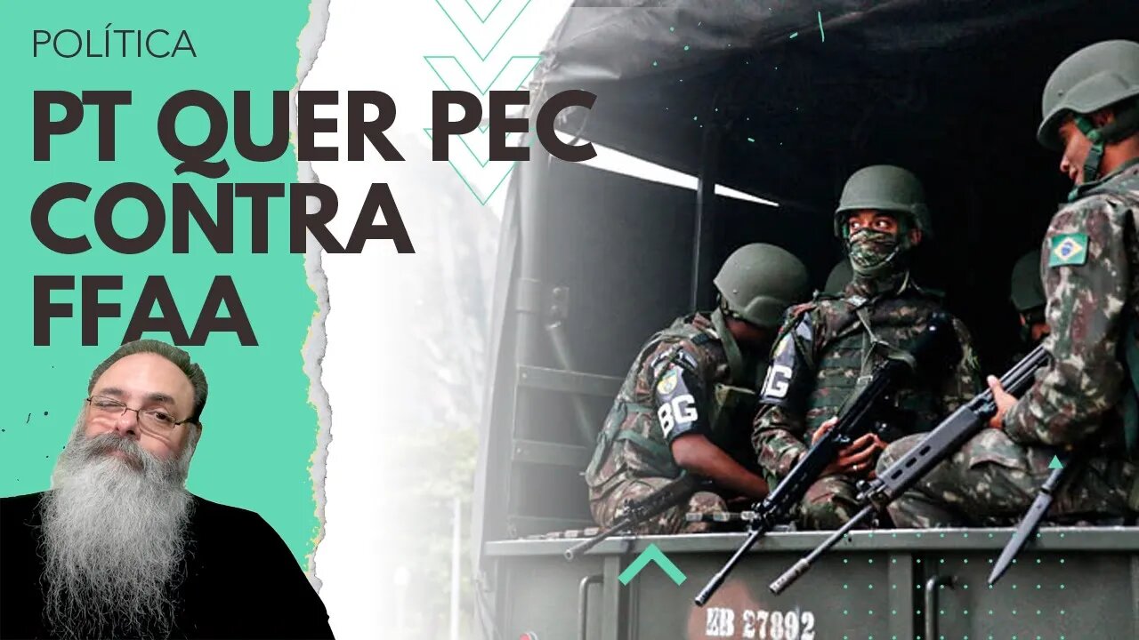 PT quer PEC para DIMINUIR poder das FORÇAS ARMADAS e IMPEDIR que MILITARES atuem em CARGOS CIVIS