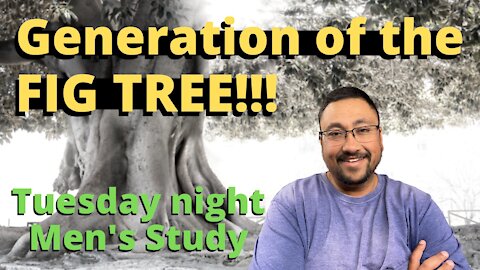 The GENERATION of the FIG TREE!!! Matthew 24:32-35