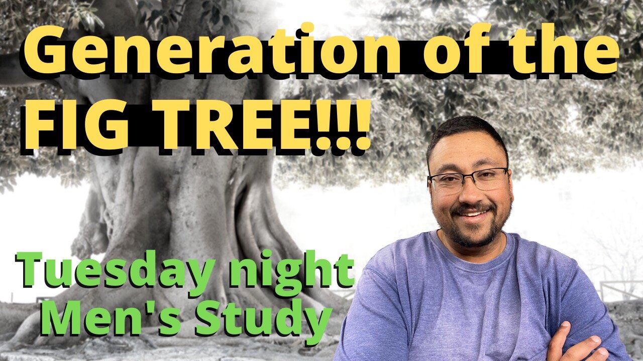 The GENERATION of the FIG TREE!!! Matthew 24:32-35