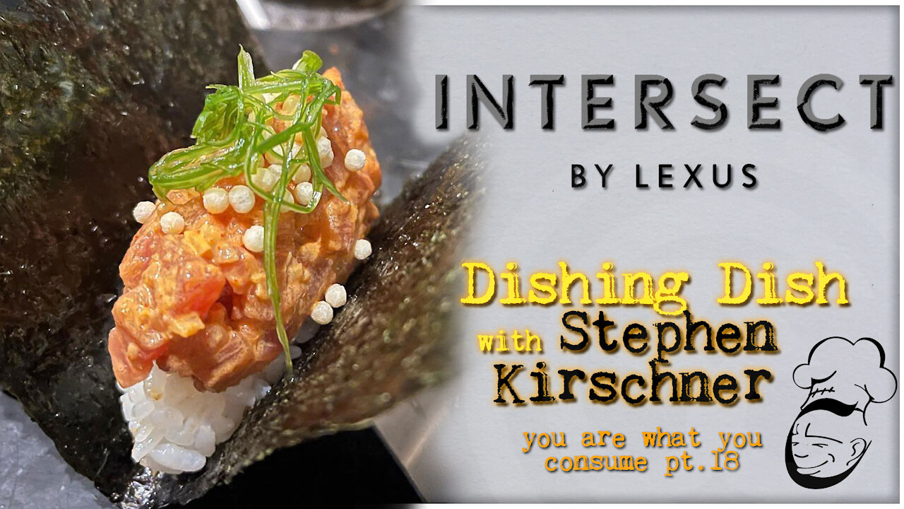 Intersect by Lexus, NYC : Dishing Dish | You Are What You Consume pt. 18