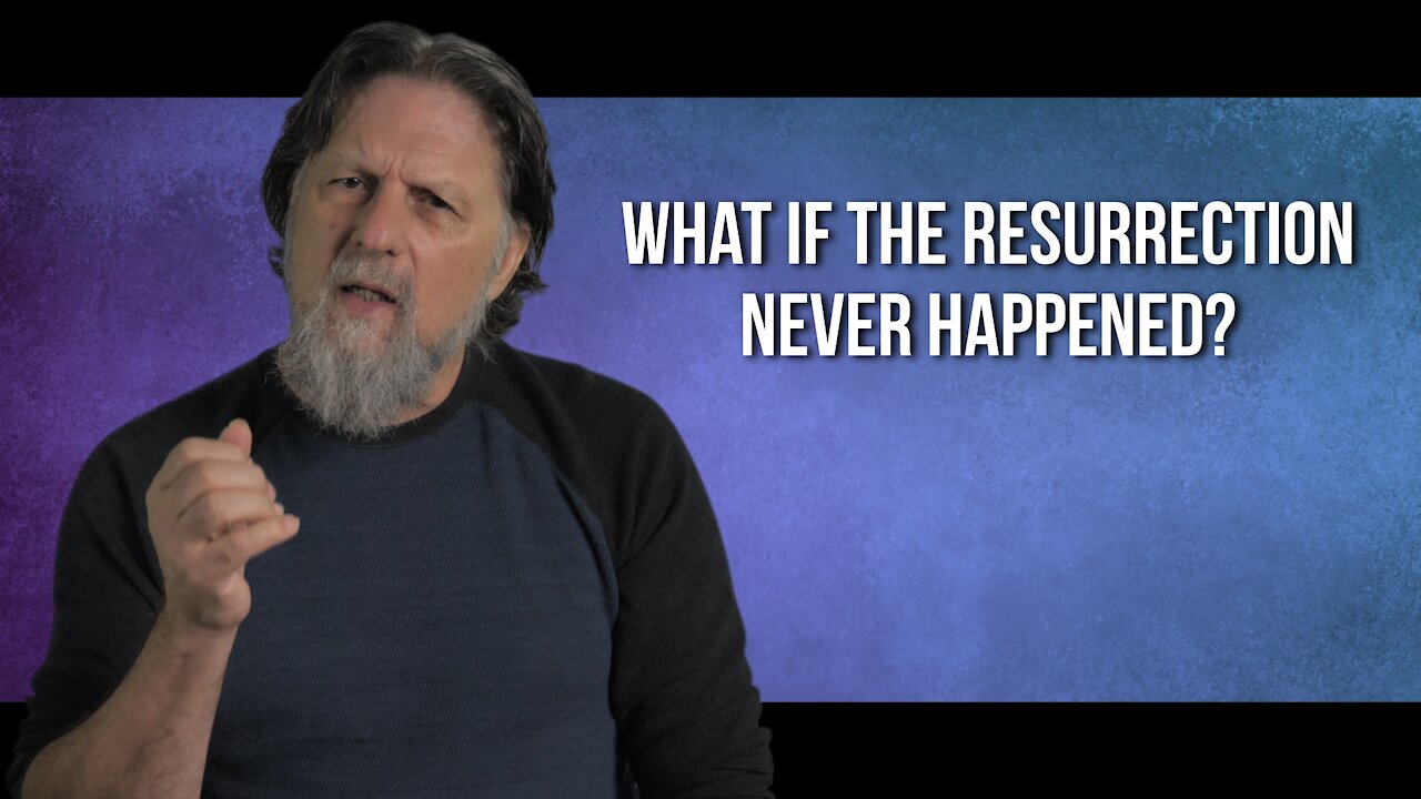 What if the Resurrection didn't happen?
