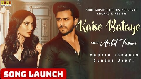 Kaise Bataaye | Ankit Tiwari | Surbhi Jyoti | Shoaib Ibrahim | Rajvir Saini | Srish Rai |