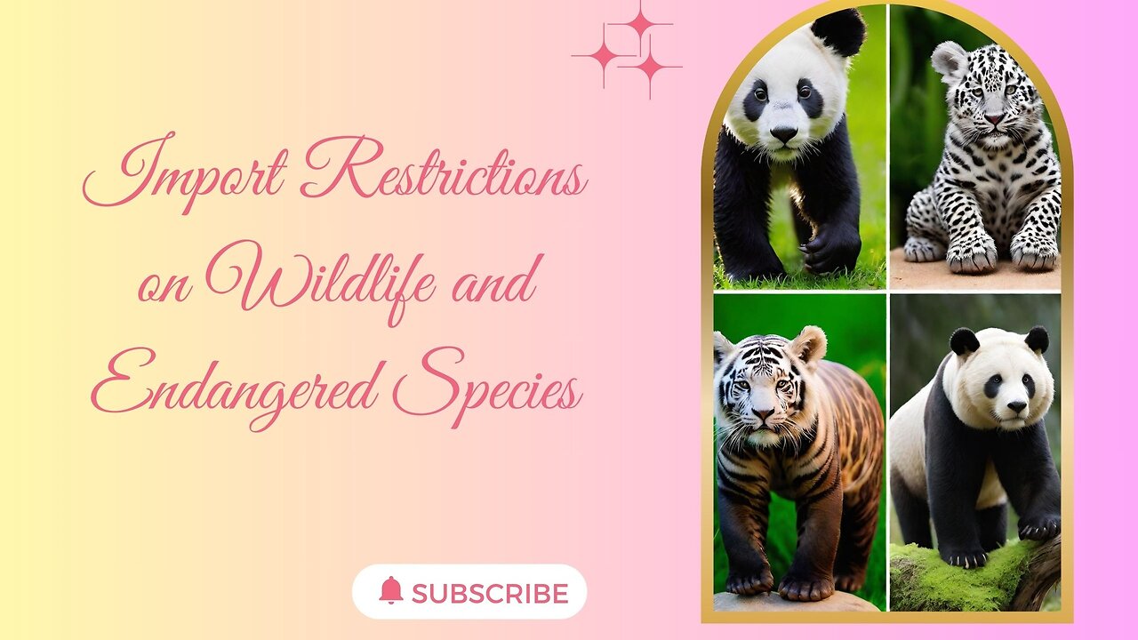 The Importance of Import Regulations for Wildlife and Endangered Species