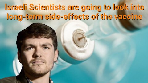 Nick Fuentes || Israeli Scientists are going to look into long-term side-effects of the vaccine