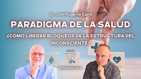 PARADIGMA DE LA SALUD. Cómo liberar bloqueos con Dr. Joel Rugerio