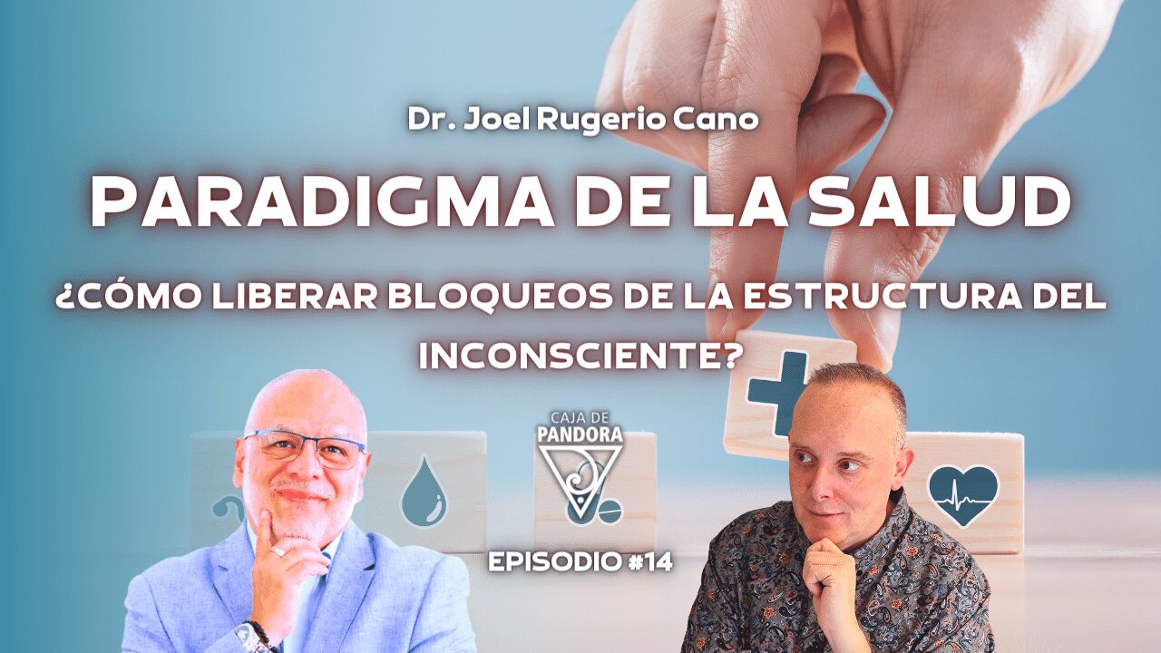 PARADIGMA DE LA SALUD. Cómo liberar bloqueos con Dr. Joel Rugerio