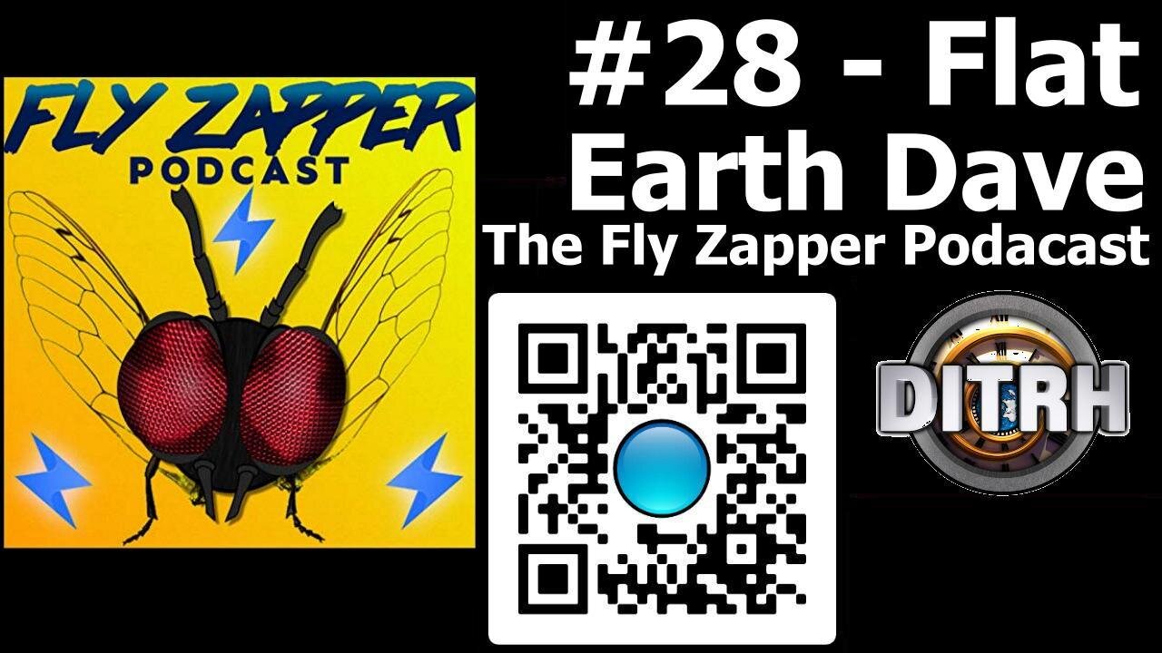 [The Fly Zapper Podcast] #28 - Flat Earth Dave [Aug 29, 2022]