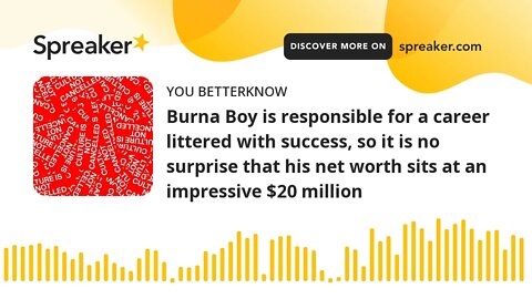 Burna Boy is responsible for a career littered with success, so it is no surprise that his net worth