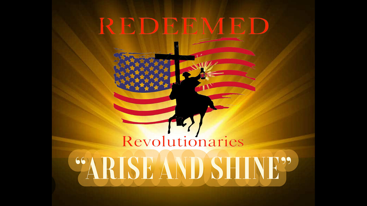 REDEEMED REVOLUTIONARIES are calling out to all, "ARISE AND SHINE"