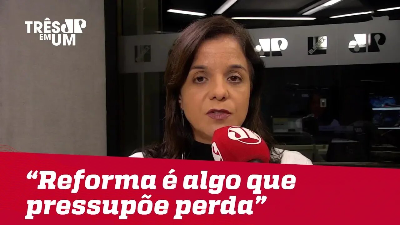 Vera Magalhães: "Reforma é algo que pressupõe perda"