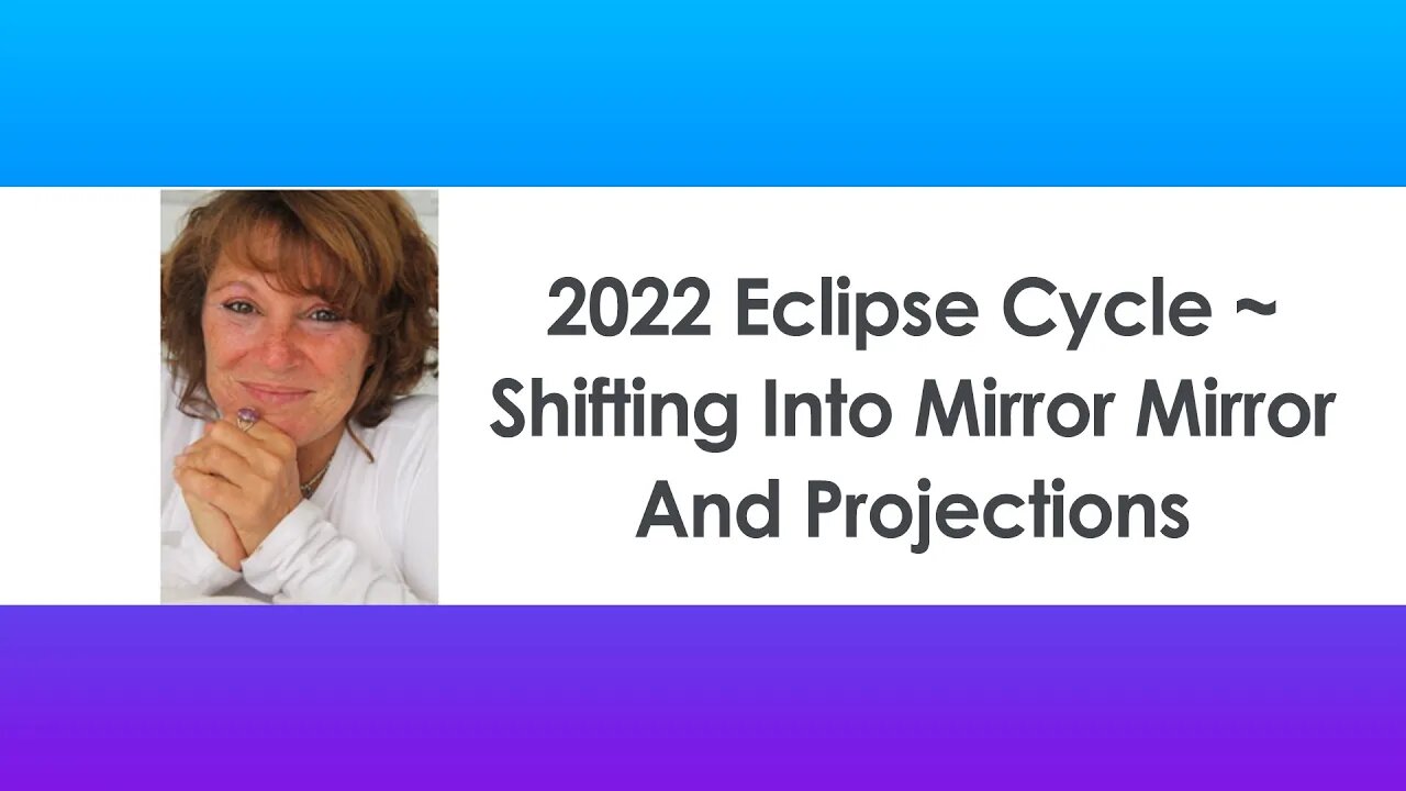 2022 Eclipse Cycle ~ Shifting Into Mirror Mirror And Projections