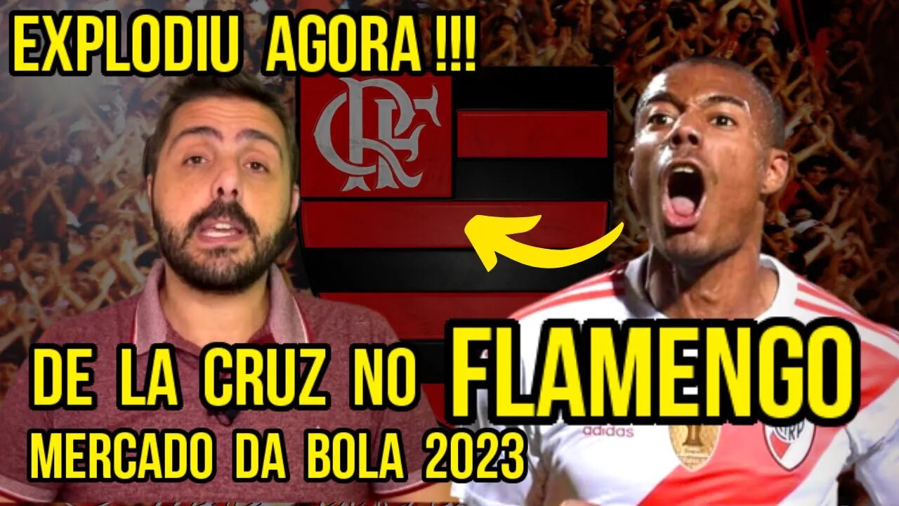 EXPLODIU AGORA! NÃO TÔ ACREDITANDO! DE LA CRUZ NO FLAMENGO? MERCADO DA BOLA 2023 NO MENGÃO