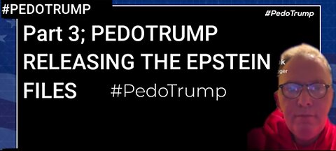 Part 3 #PEDOTRUMP: Releasing the Epstein files