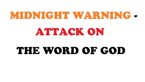 MIDNIGHT WARNING - ATTACK ON THE WORD OF GOD