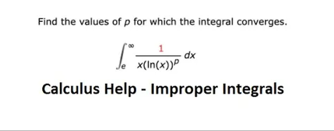 Calculus Help: Find the values of p for which the integral converges. 1/x(lnx)^p