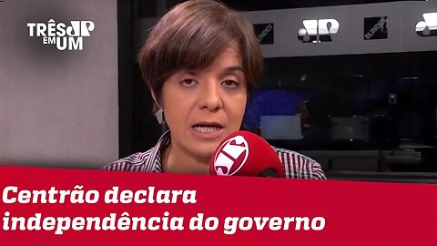 #VeraMagalhães: Centrão dá passo para trás, mas declara independência do governo