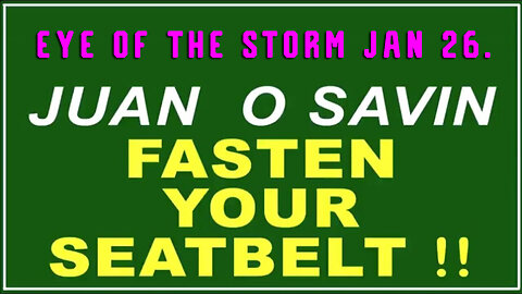 Q+ Juan O Savin Jan 26 - Fasten Your Seatbelt