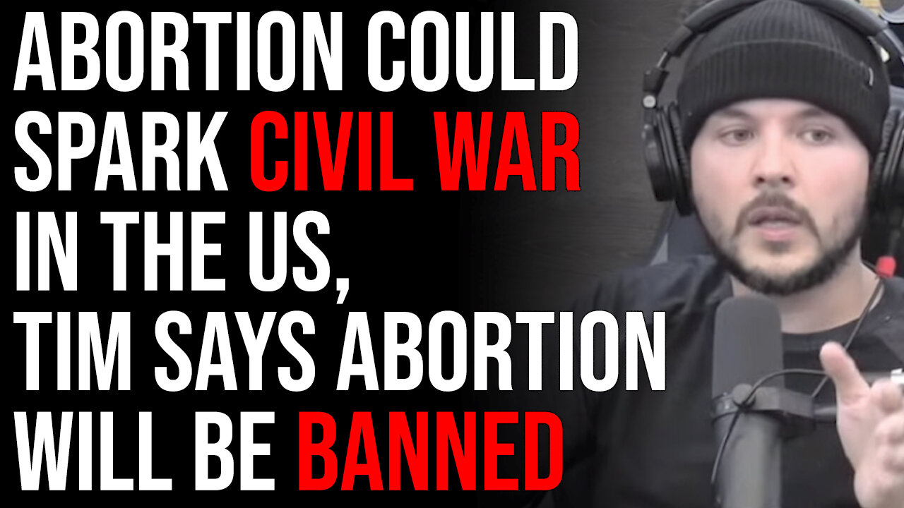 Abortion Could Spark 2nd Civil War In The Next Few Years In The US, Tim Says Abortion Will Be Banned