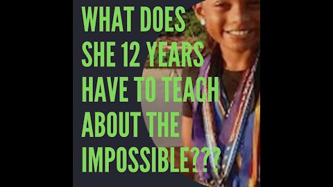 WHAT DOES SHE 12 YEARS HAVE TO TEACH ABOUT THE IMPOSSIBLE???