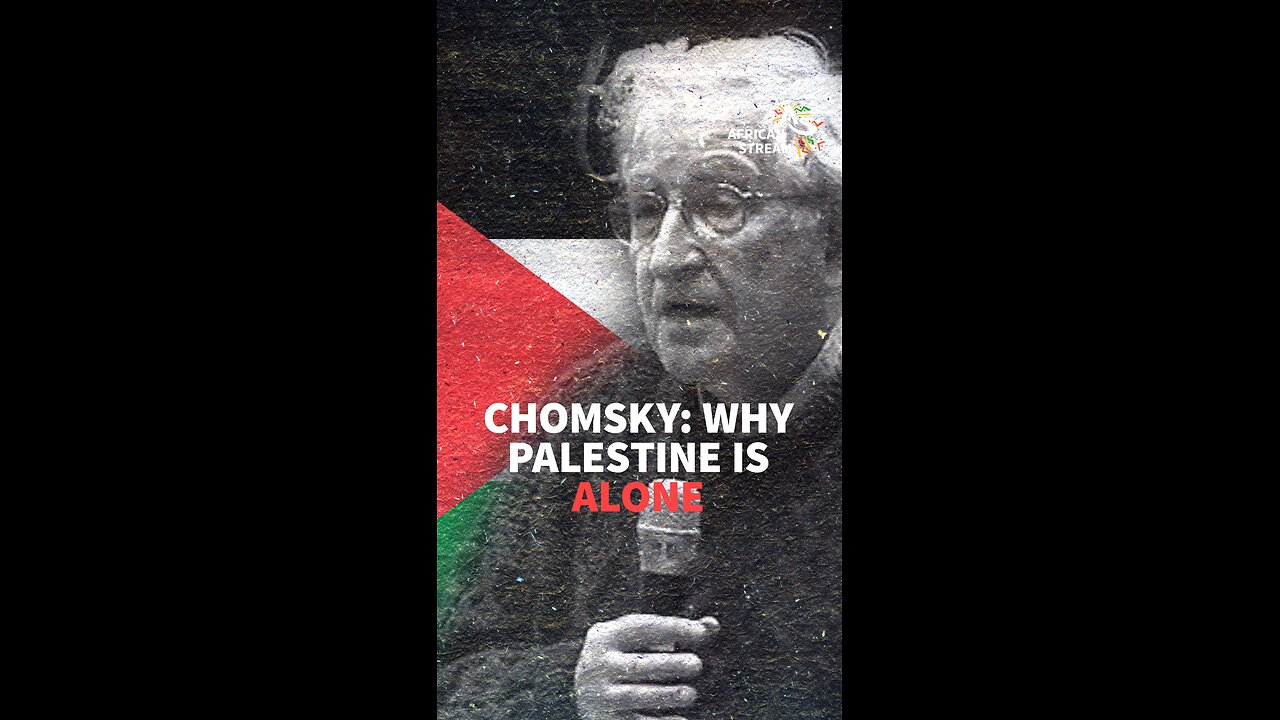 CHOMSKY: WHY PALESTINE IS ALONE