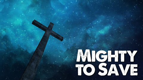 Mighty to Save