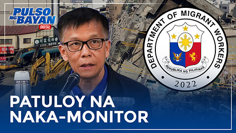 DMW patuloy na naka-monitor sa kalagayan ng mga Pilipino matapos ang 7.2 magnitude na lindol