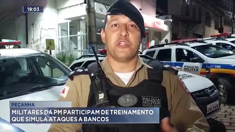 Peçanha: Militares da PM participam de treinamento que simula ataques a Bancos.