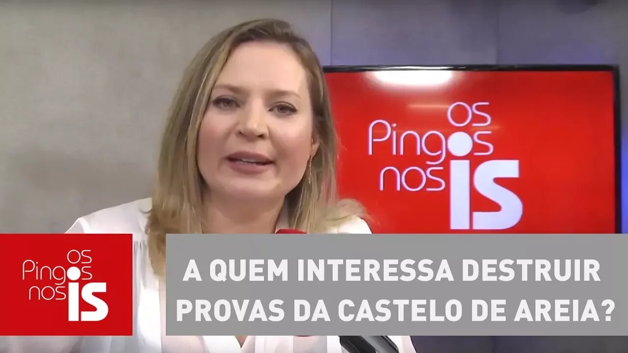 Joice Hasselmann: A quem interessa destruir provas da Castelo de Areia?