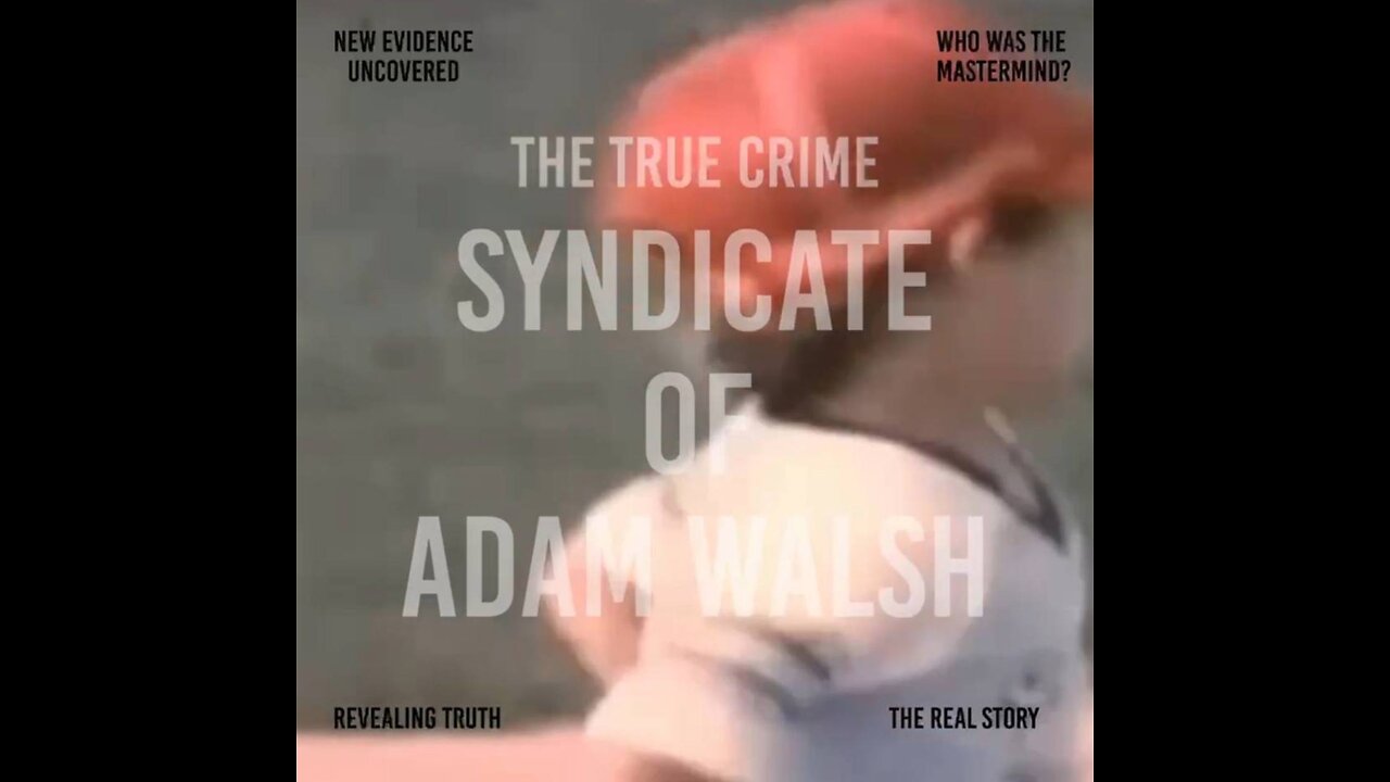 The TRUE CRIME SYNDICATE of Adam Walsh - What Really Happened? EPISODE 2