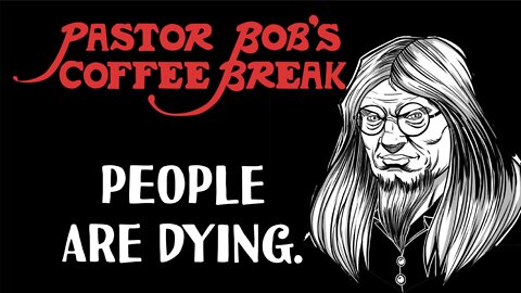 PEOPLE ARE DYING! / PB's Coffee Break