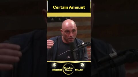 Joe Rogan, Certain Amount