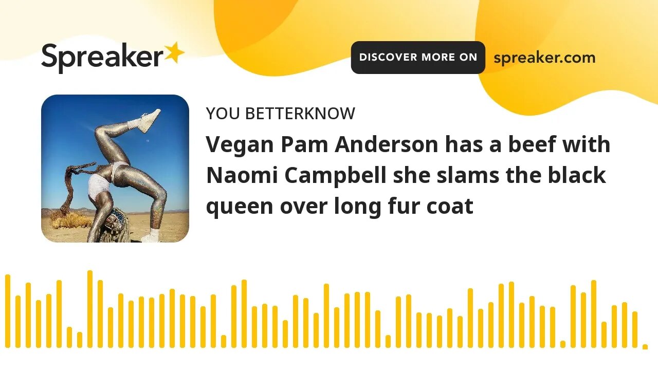 Vegan Pam Anderson has a beef with Naomi Campbell she slams the black queen over long fur coat