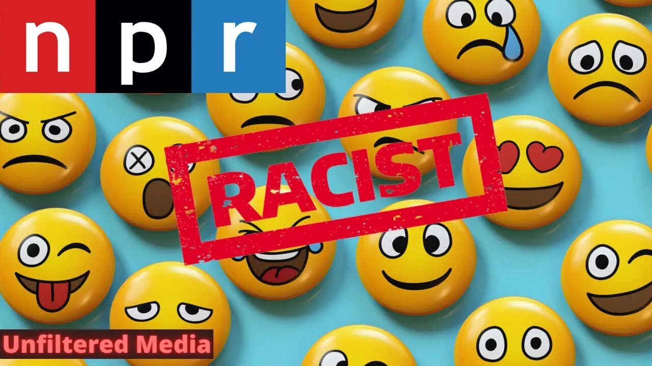 NPR says Emojis are RACIST. More Liberal Lunatic MADNESS funded by US tax dollars.