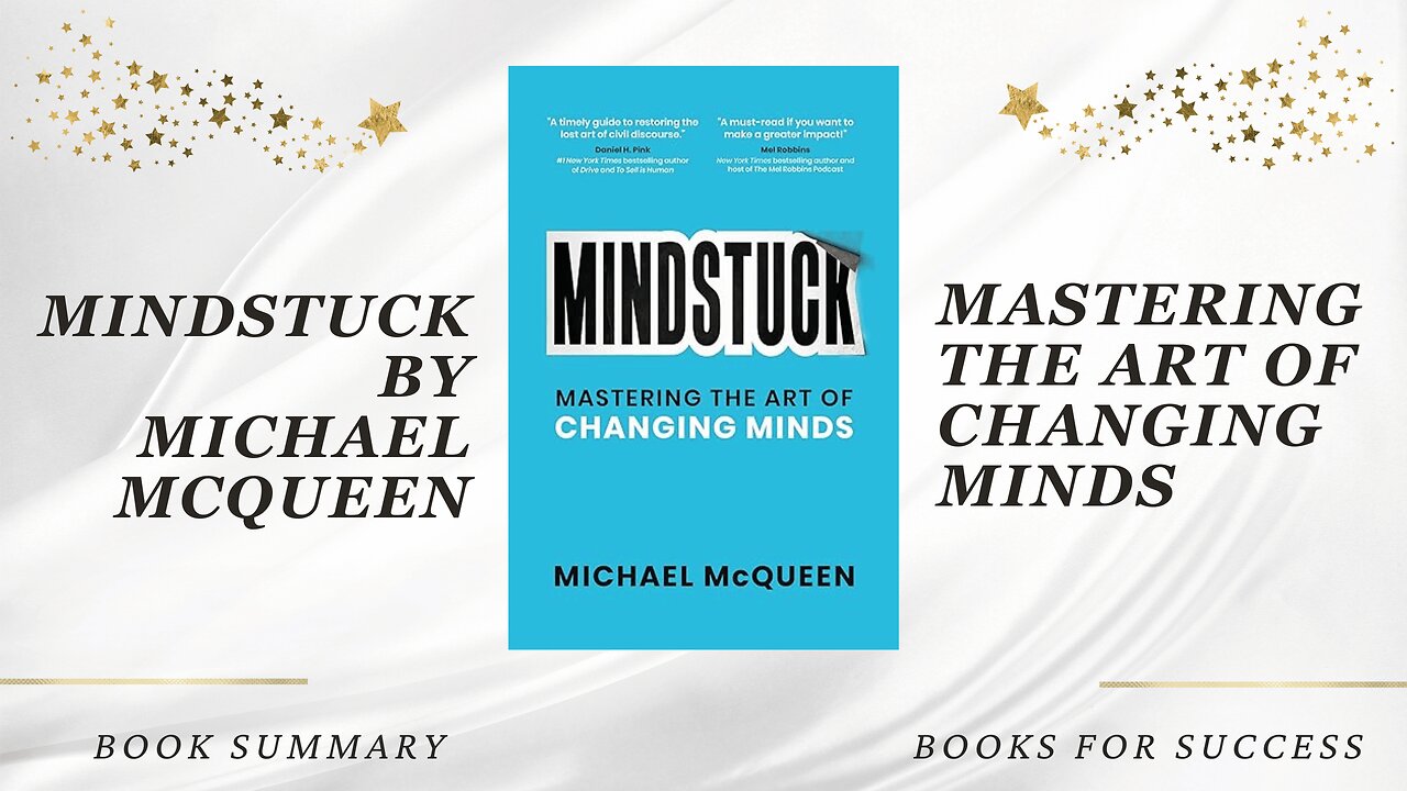 Mindstuck: Mastering the Art of Changing Minds by Michael McQueen. Book Summary