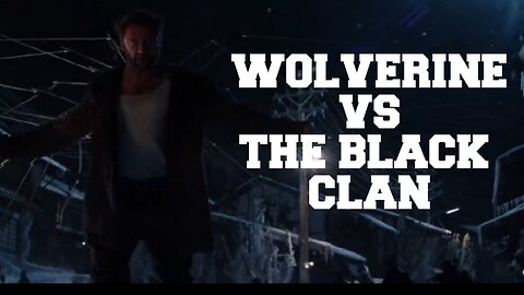 Wolverine vs The Black Clan (Fight Scene)