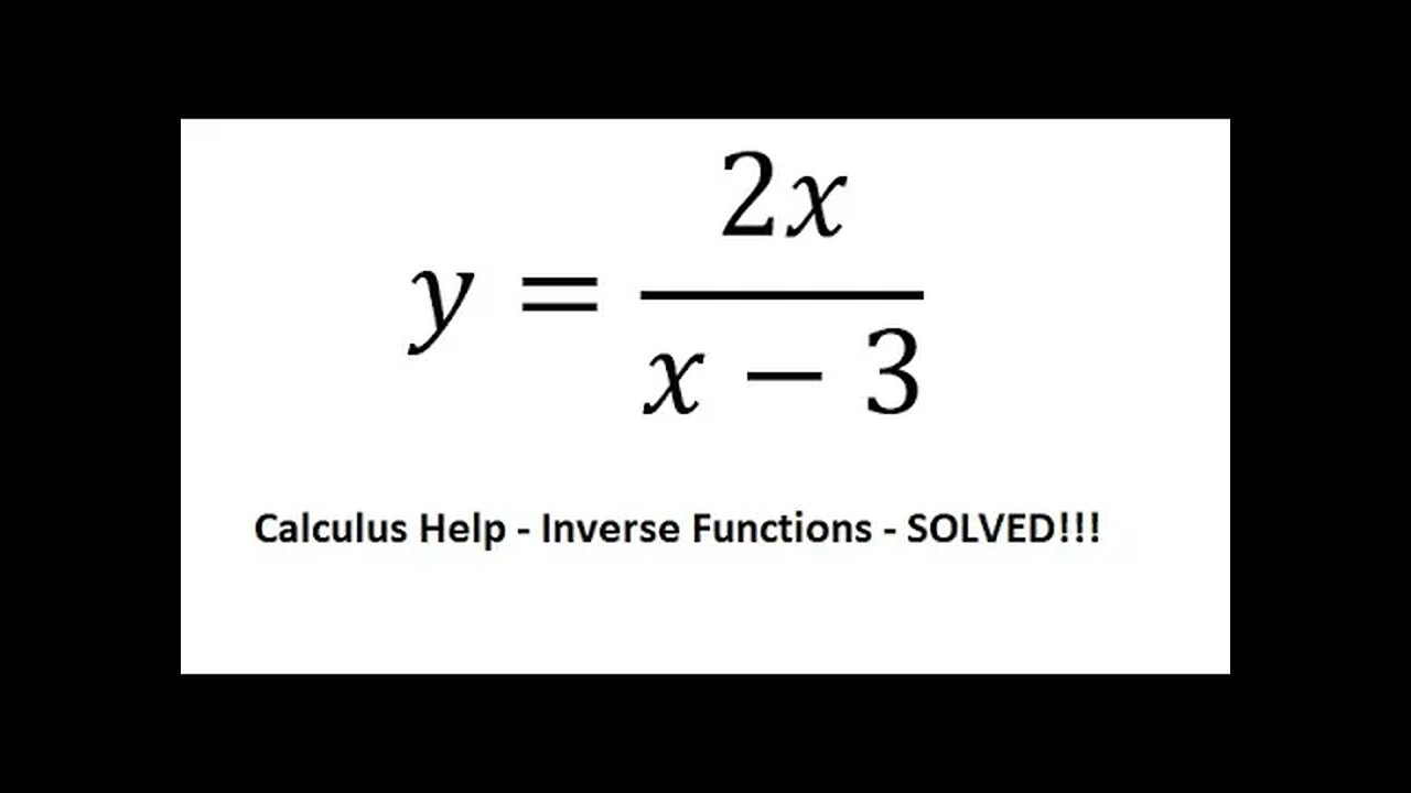 Calculus Help: Find the inverse functions - y=2x/(x-3) - Techniques