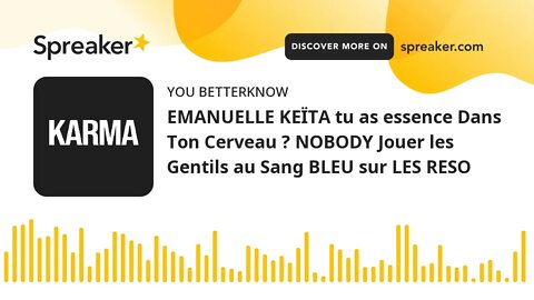 EMANUELLE KEÏTA tu as essence Dans Ton Cerveau ? NOBODY Jouer les Gentils au Sang BLEU sur LES RESO