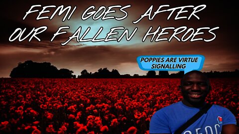 Femi Takes Aim At Our Fallen Heroes Claiming The Poppy Is Political Virtue Signalling