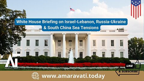 White House Briefing on Israel Lebanon, Russia Ukraine & South China Sea Tensions | Amaravati Today