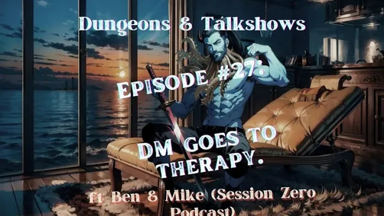 D&T: DM Goes To Therapy ft: Ben&Mike (Session Zero Podcast)