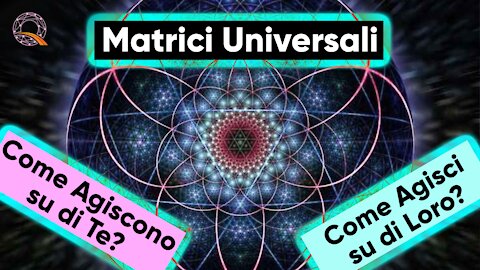 ⚛️ Matrici Universali? Come agiscono su di te? Come tu agisci su di loro?